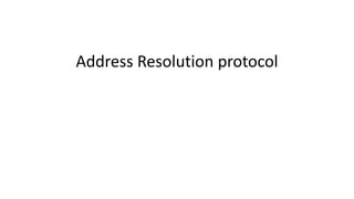 Address Resolution protocol
 
