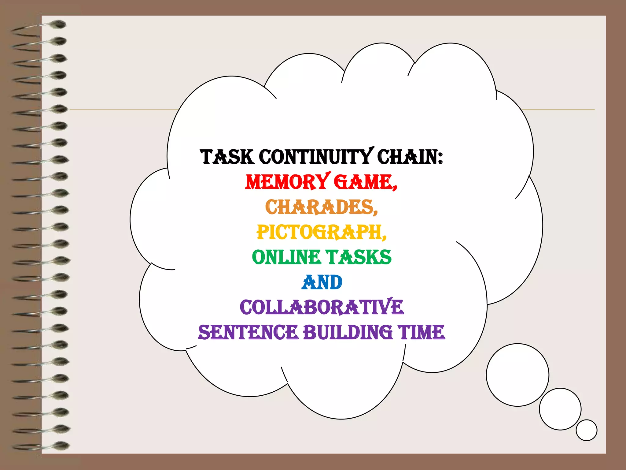 Task continuity chain:memory game, charades, pictograph, online tasks and collaborative sentence building time 