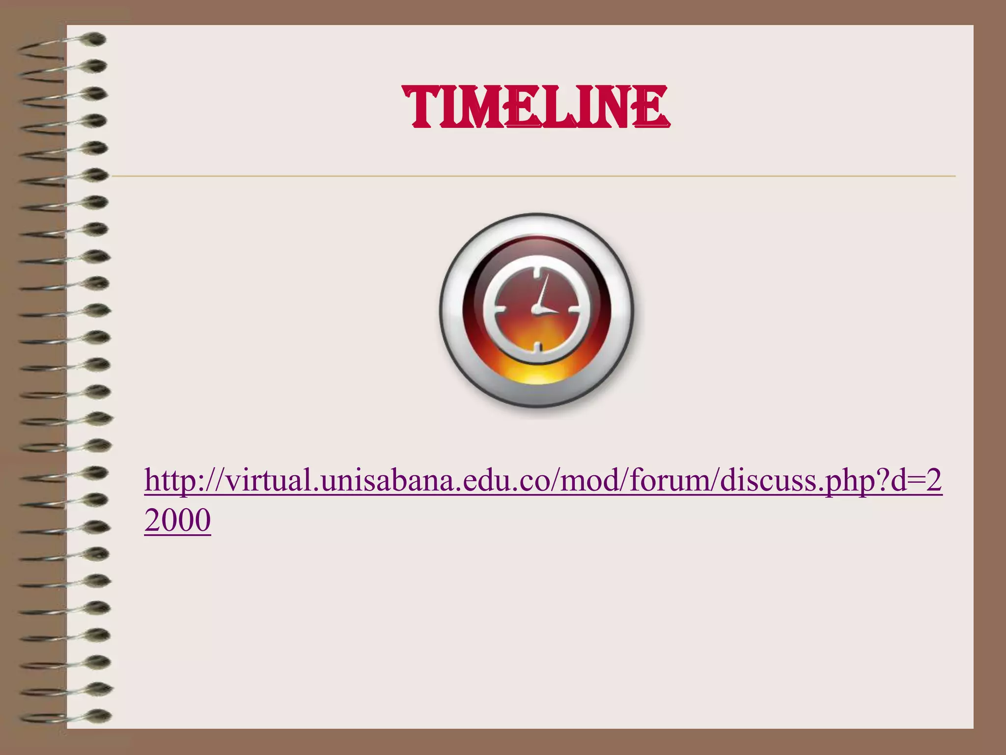 Timeline (Annex1)   Timeline of Data Collection and Implementation http://virtual.unisabana.edu.co/mod/forum/discuss.php?d=22000