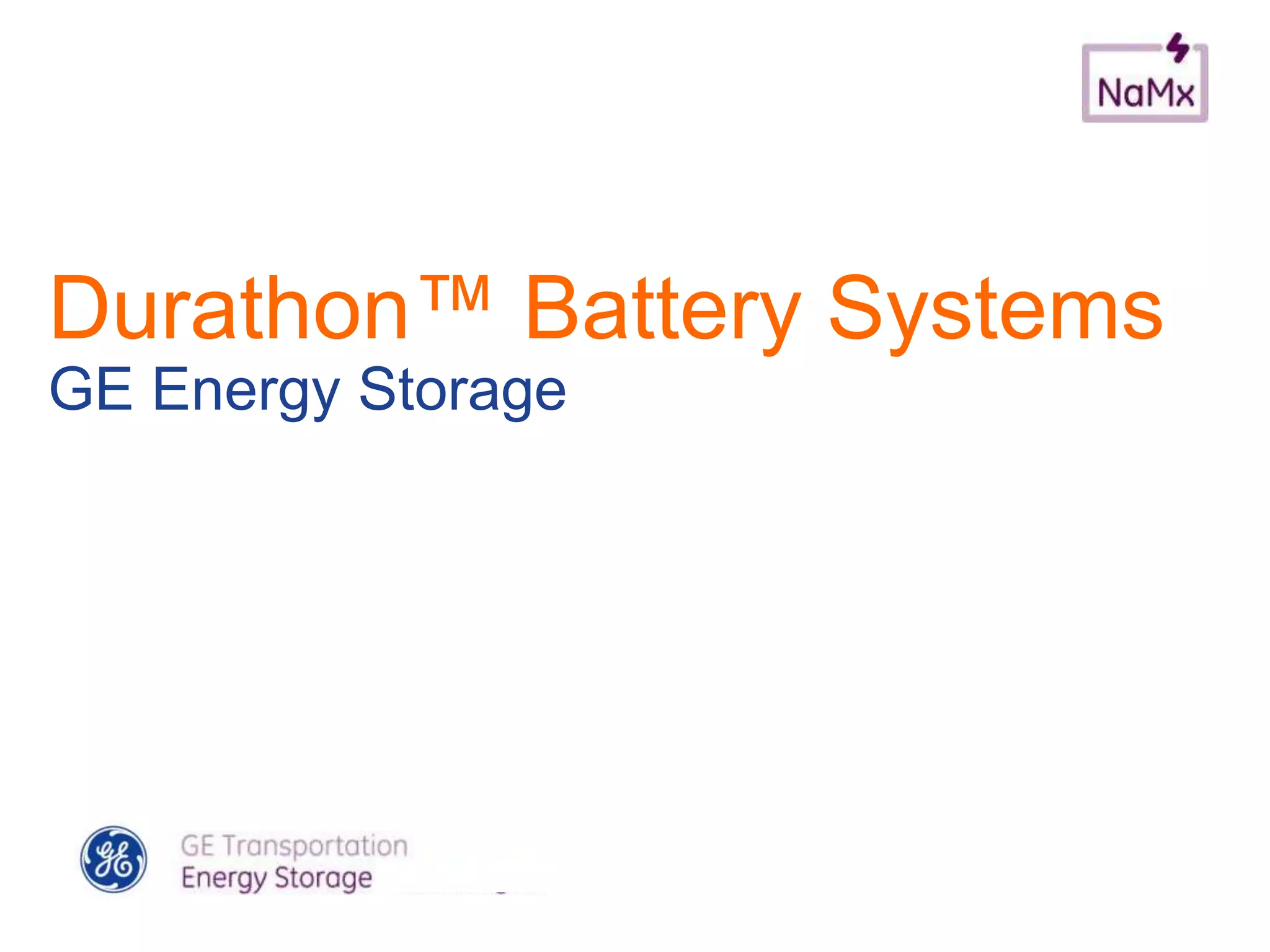 Durathon™ Battery Systems
GE Energy Storage
 