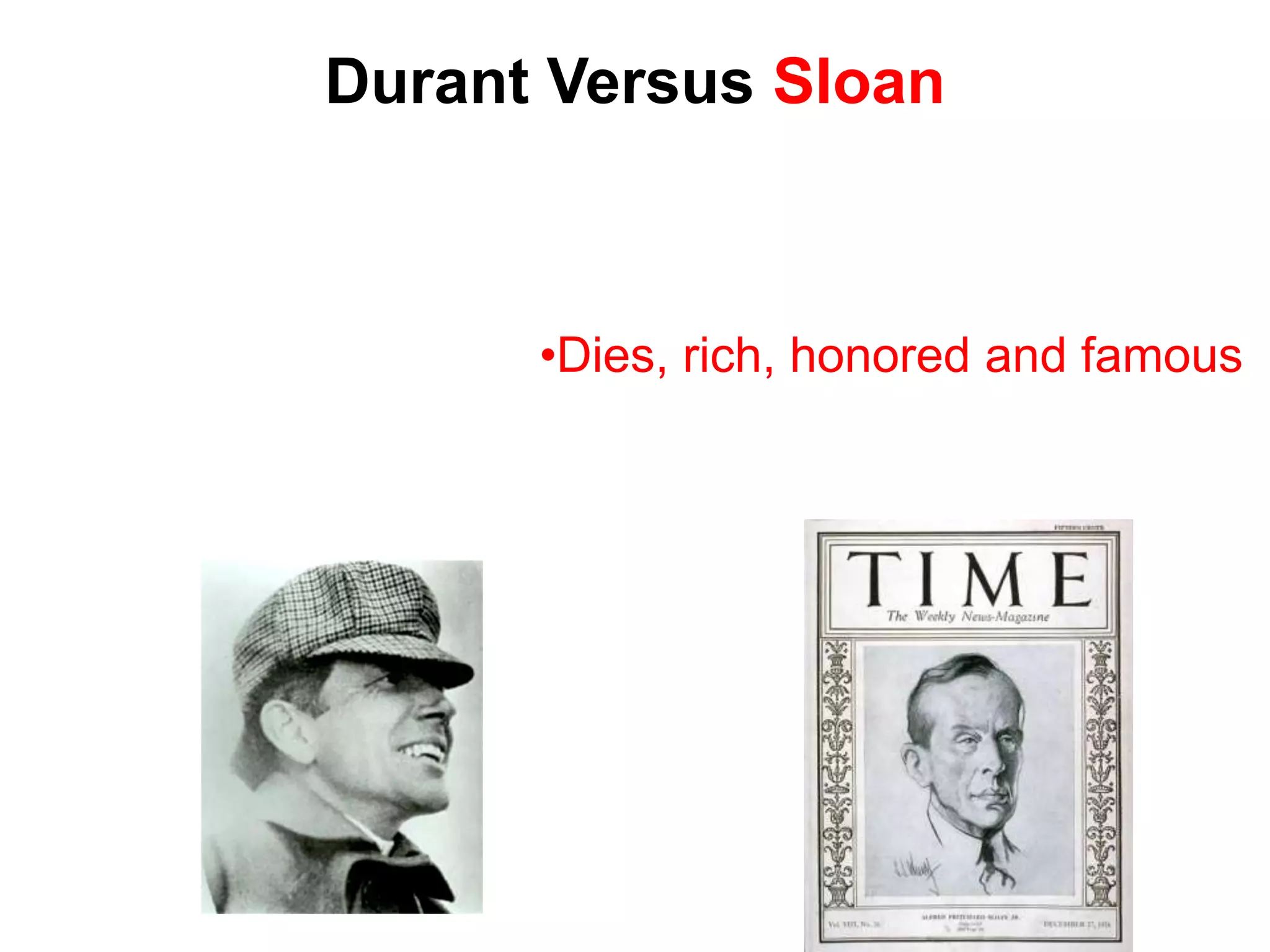 Durant Versus Sloan



      •Dies, rich, honored and famous
 