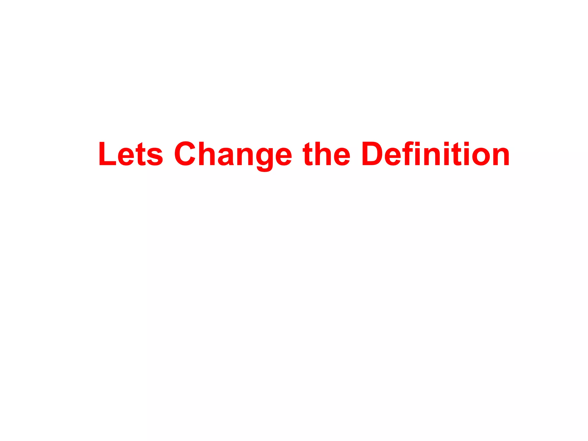 Lets Change the Definition
 