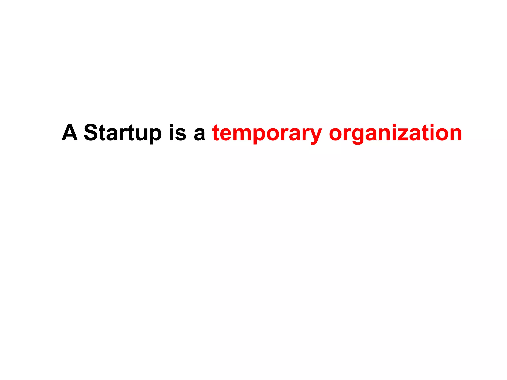 A Startup is a temporary organization
 