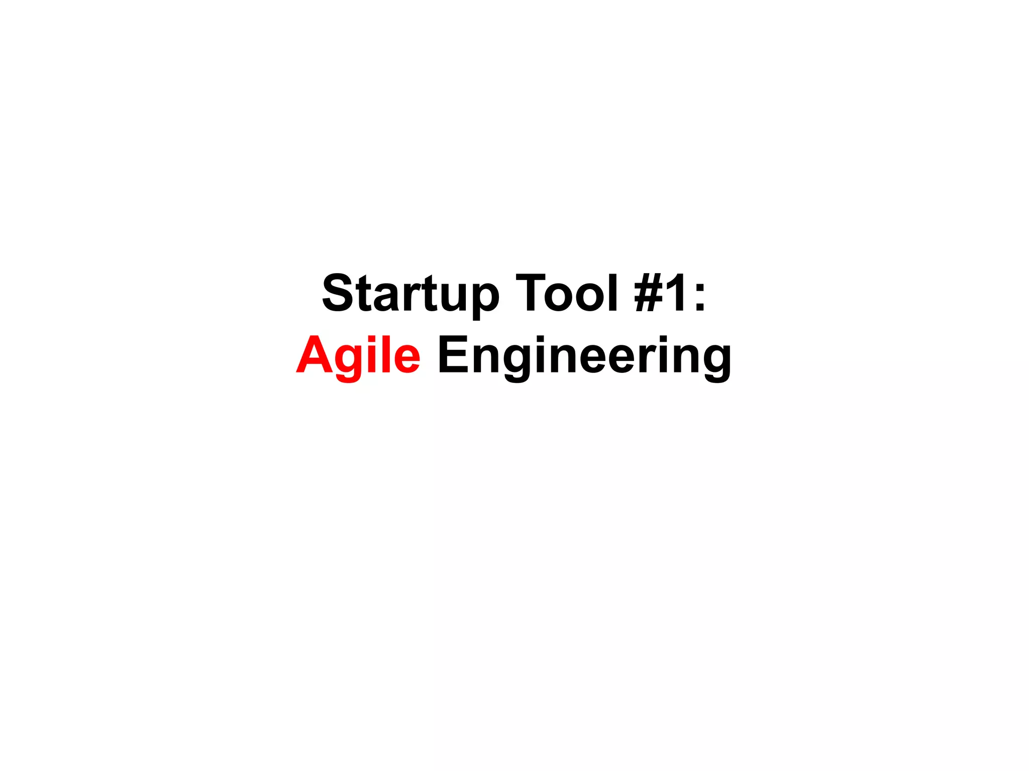 Startup Tool #1:
Agile Engineering
 