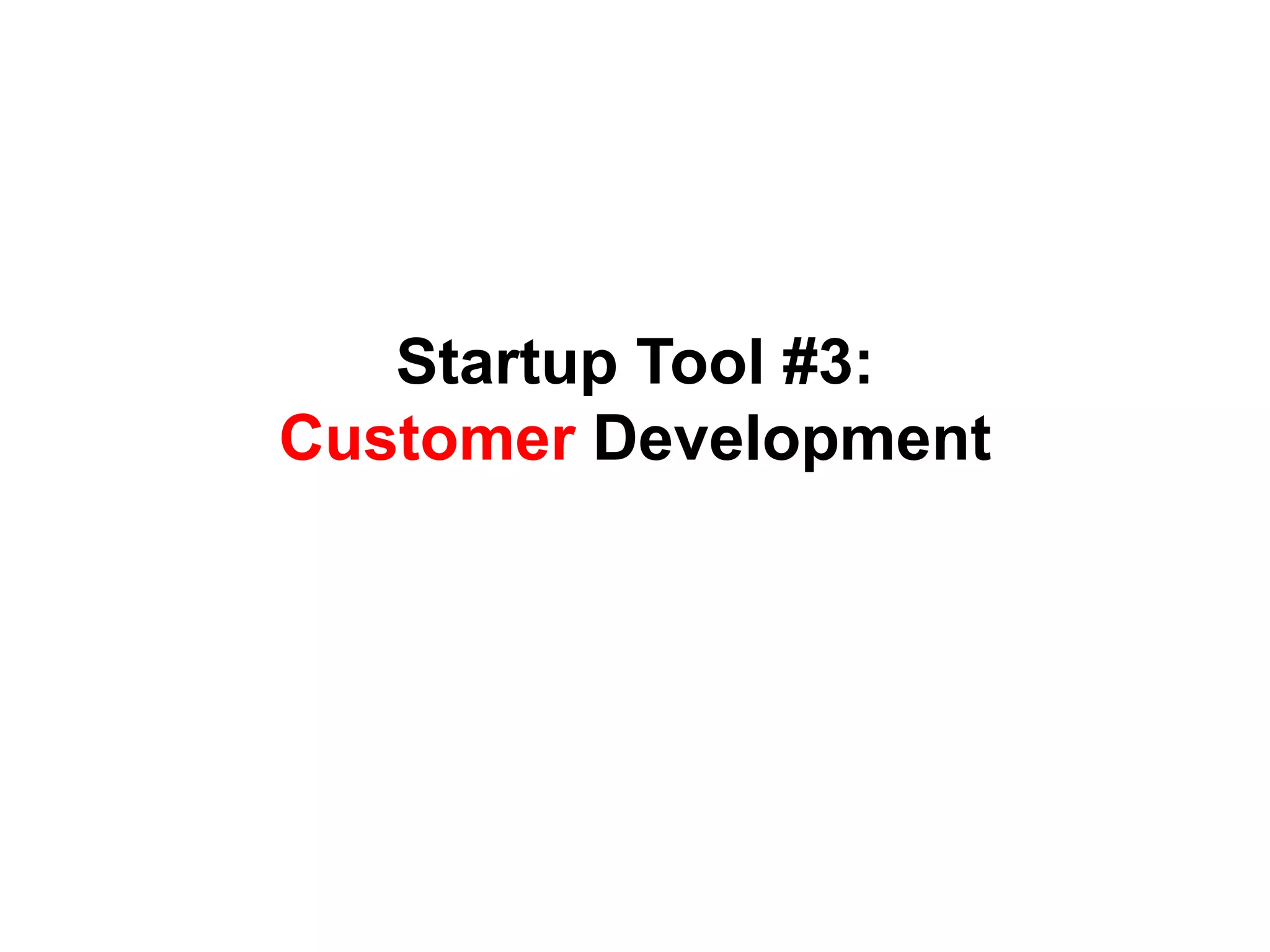 Startup Tool #3:
Customer Development
 