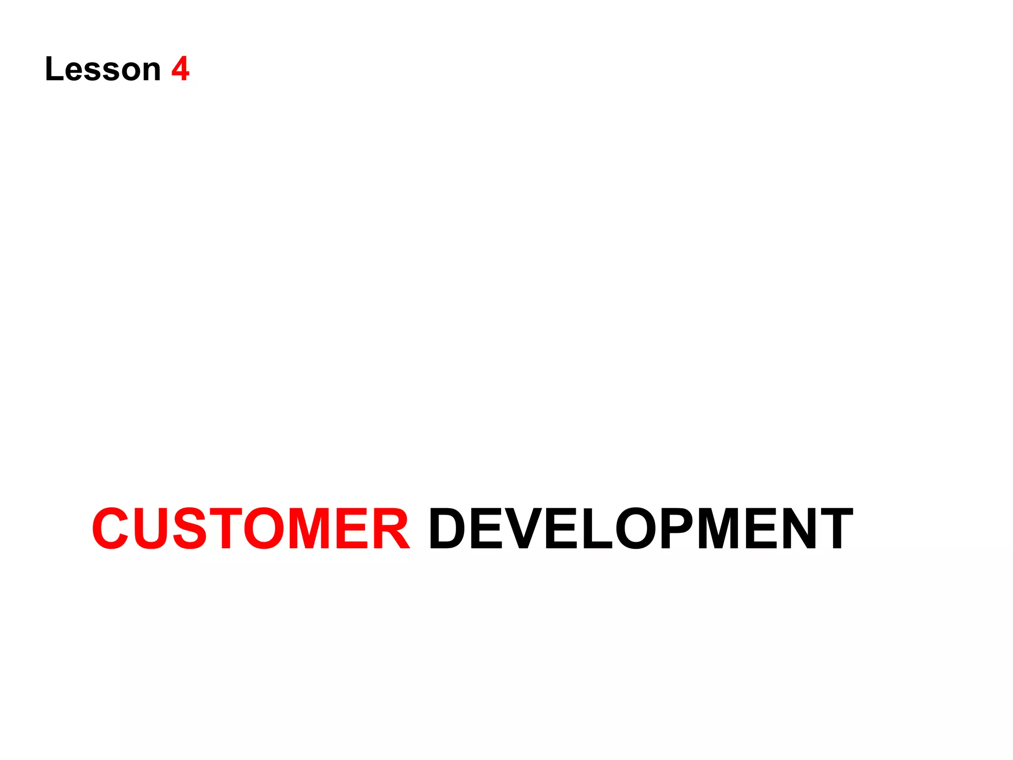 Lesson 4




  CUSTOMER DEVELOPMENT
 