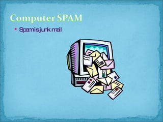 Spam is junk mail 