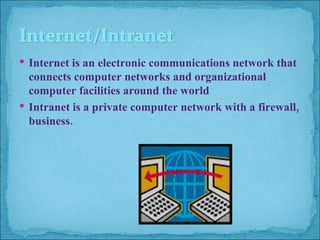 Internet is an electronic communications network that connects computer networks and organizational computer facilities around the world Intranet is a private computer network with a firewall, business. 