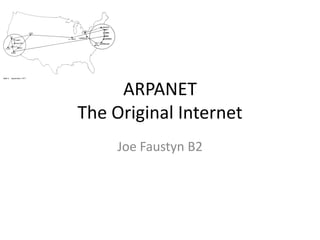 ARPANET
The Original Internet
     Joe Faustyn B2
 