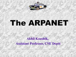 The ARPANET
Akhil Kaushik,
Assistant Professor, CSE Deptt
1
 