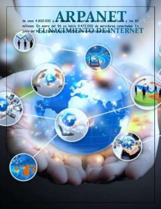 de unos 4.800.000 y el número de usuarios se cifraba entre los 3 y los 30
millones. En enero del 96 ya había 9.472.000 de servidores conectados. En
junio del 96, en España, había 79.266 servidores conectados.
 