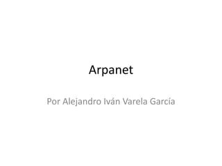 Arpanet
Por Alejandro Iván Varela García
 