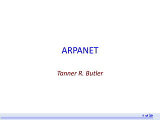 ARPANET
Tanner R. Butler
1of 201
 