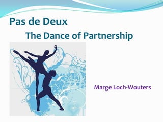 Pas de Deux
The Dance of Partnership

Marge Loch-Wouters

 