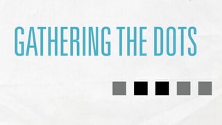 .....
GATHERING THE DOTS
 