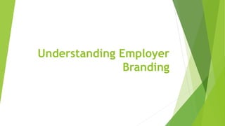 Understanding Employer
Branding
 