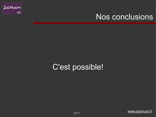 Nos conclusions




C'est possible!




      23/27           www.arpinum.fr
 