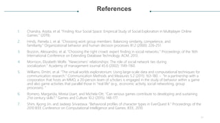 References
1. Chandra, Arpita, et al. "Finding Your Social Space: Empirical Study of Social Exploration in Multiplayer Onl...