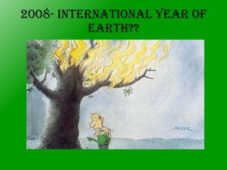 2008- International Year of EARTH?? 