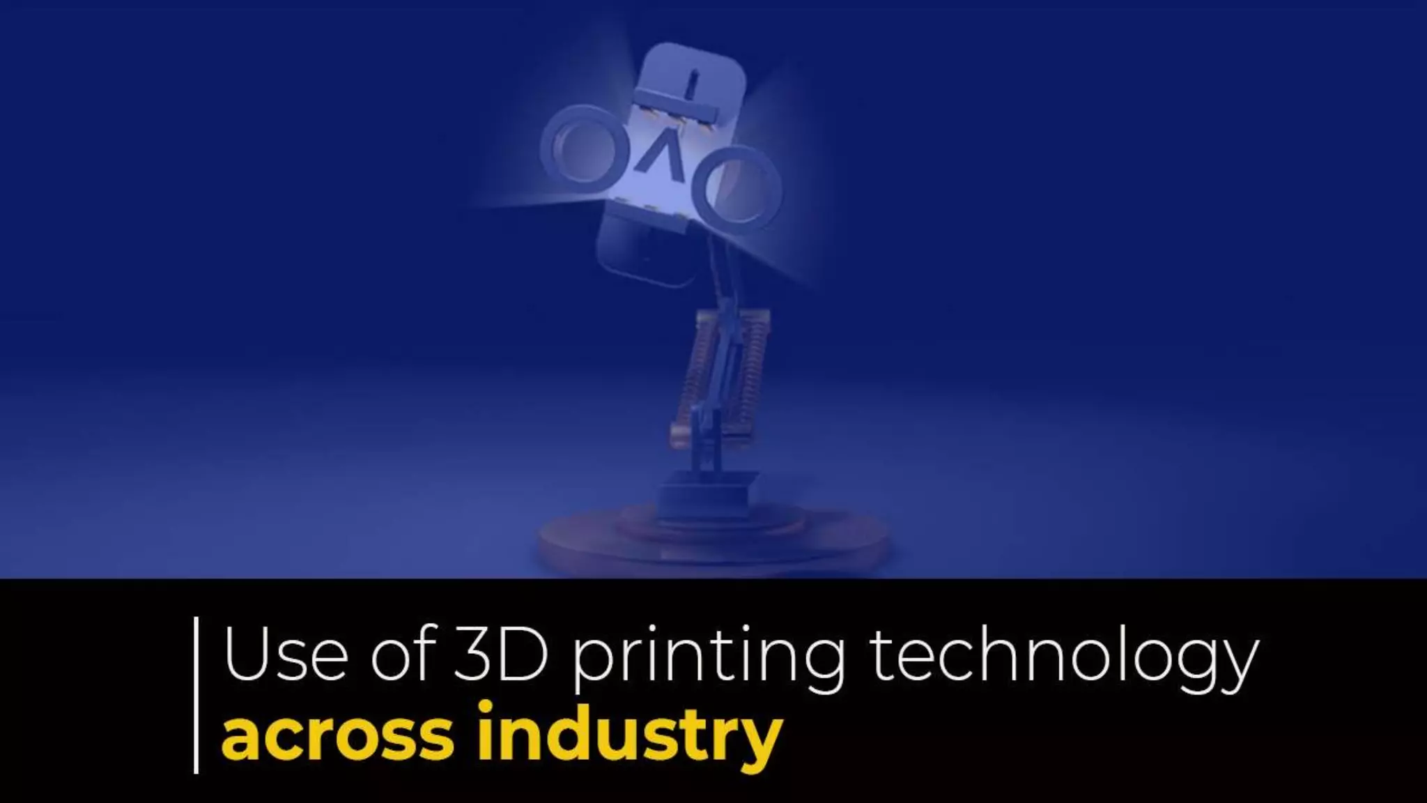 Use of 3D printing technology
across industry