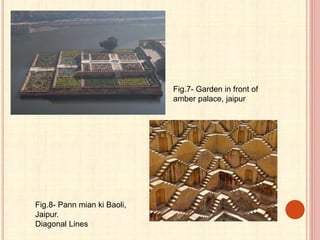 Fig.7- Garden in front of
amber palace, jaipur
Fig.8- Pann mian ki Baoli,
Jaipur.
Diagonal Lines
 