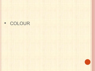 • COLOUR
 