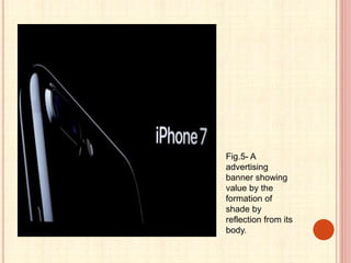 Fig.5- A
advertising
banner showing
value by the
formation of
shade by
reflection from its
body.
 