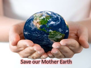 Save our Mother Earth
 