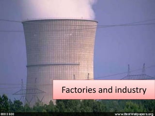 Factories and industry
 