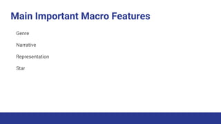 Main Important Macro Features
Genre
Narrative
Representation
Star
 