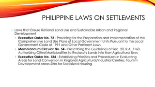 PHILIPPINE LAWS ON SETTLEMENTS
• Laws that Ensure Rational Land Use and Sustainable Urban and Regional
Development
▫ Execu...