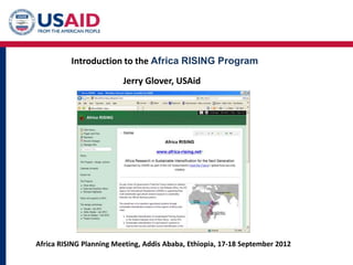 Introduction to the Africa RISING Program

                         Jerry Glover, USAid




Africa RISING Planning Meeting, Addis Ababa, Ethiopia, 17-18 September 2012
 
