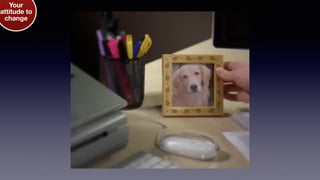 Your
attitude to
change
 