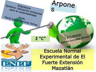 Escuela Normal
Experimental de El
Fuerte Extensión
Mazatlán
2 “C”
 