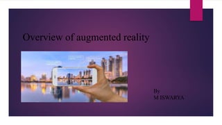 Overview of augmented reality
By
M ISWARYA
 