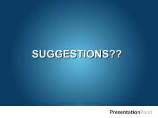 Software and Tools for Microsoft PowerPoint.
The website with innovative solutions.
Save time and money by automating your presentations.
www.presentationpoint.com
With the use of this free template you accept the
following use and license conditions.
Not for commercial use.
 The template can be used freely by private persons. The
commercial employment of the free templates is not permitted.
Any further trade with contents as well as making the
diagram/template/animations available in changed or
unchanged form for downloading on other web sites or
multiplying & the selling on data media of any kind are
forbidden.
 In no event shall PresentationPoint be liable for any indirect,
special or consequential damages arising out of or in connection
with the use of the template.
 In case of questions for commercial usage please get in contact
with us.
E-Mail: info@presentationpoint.com
Conditions
SUGGESTIONS??SUGGESTIONS??
 