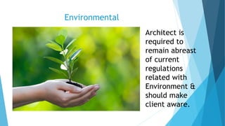 Environmental
Architect is
required to
remain abreast
of current
regulations
related with
Environment &
should make
client...