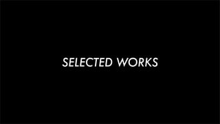 SELECTED WORKS
 