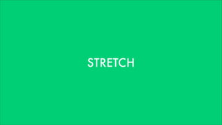 STRETCH
 