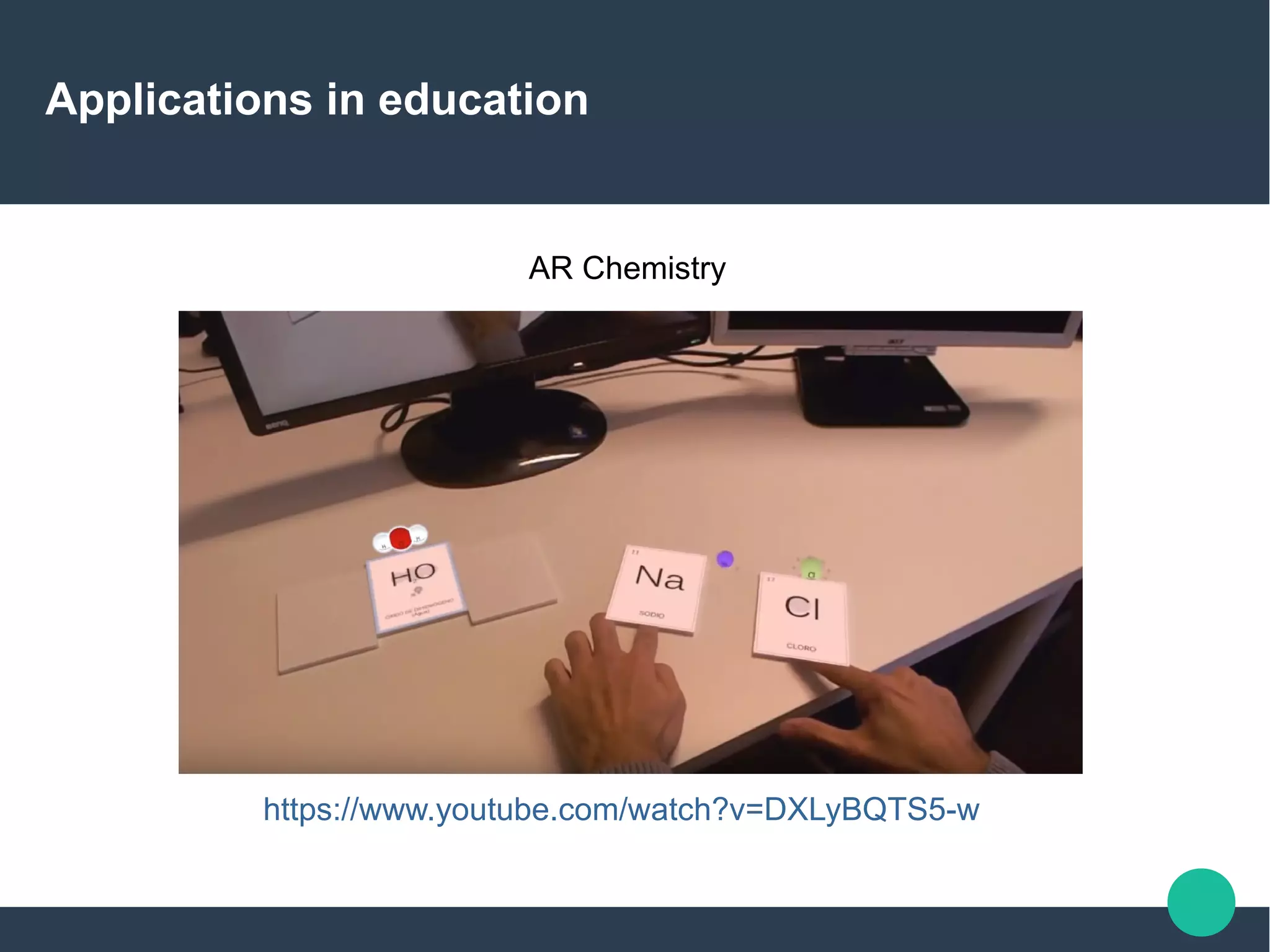 Applications in education
https://www.youtube.com/watch?v=DXLyBQTS5-w
AR Chemistry
 