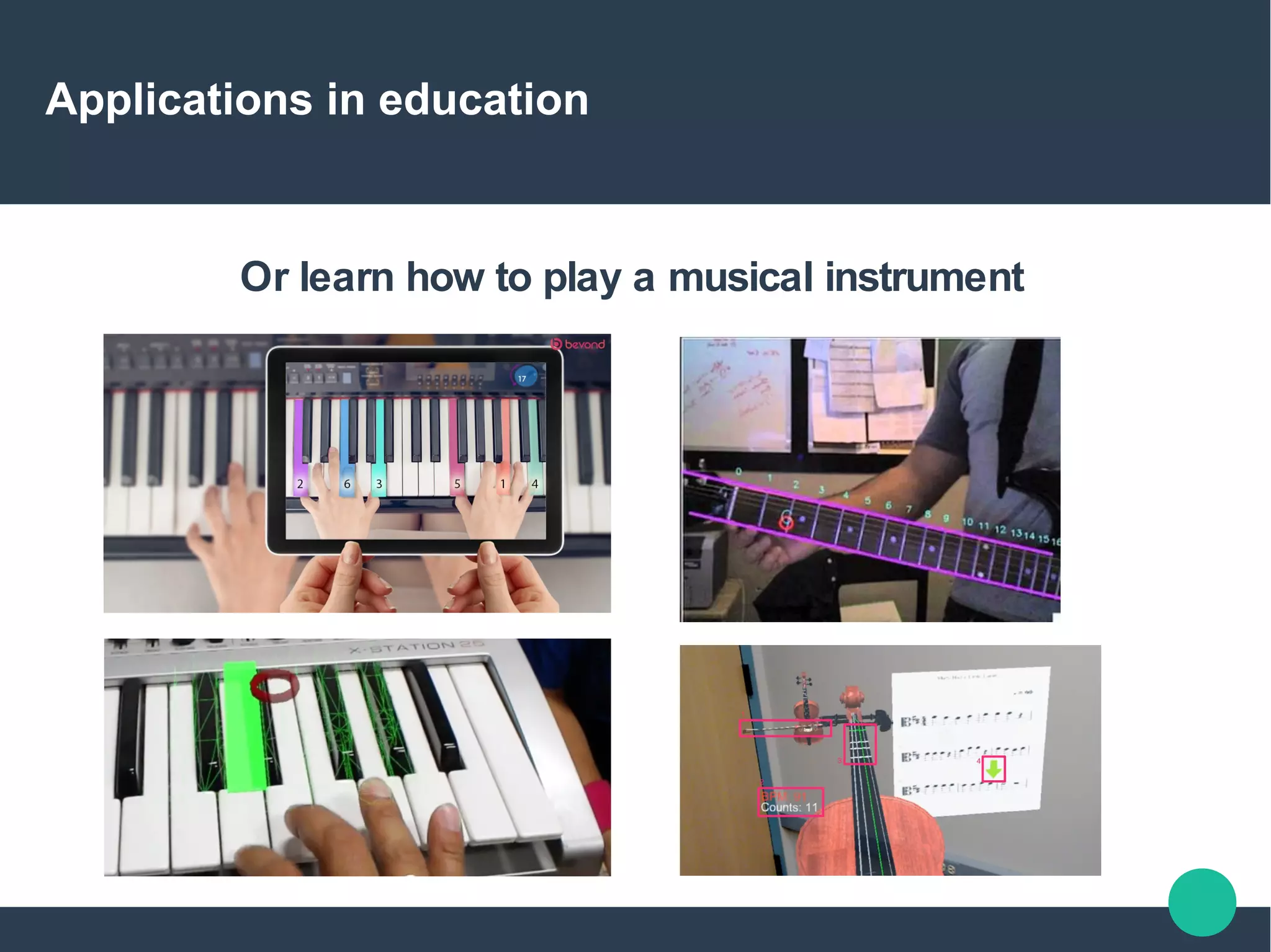 Applications in education
Or learn how to play a musical instrument
 