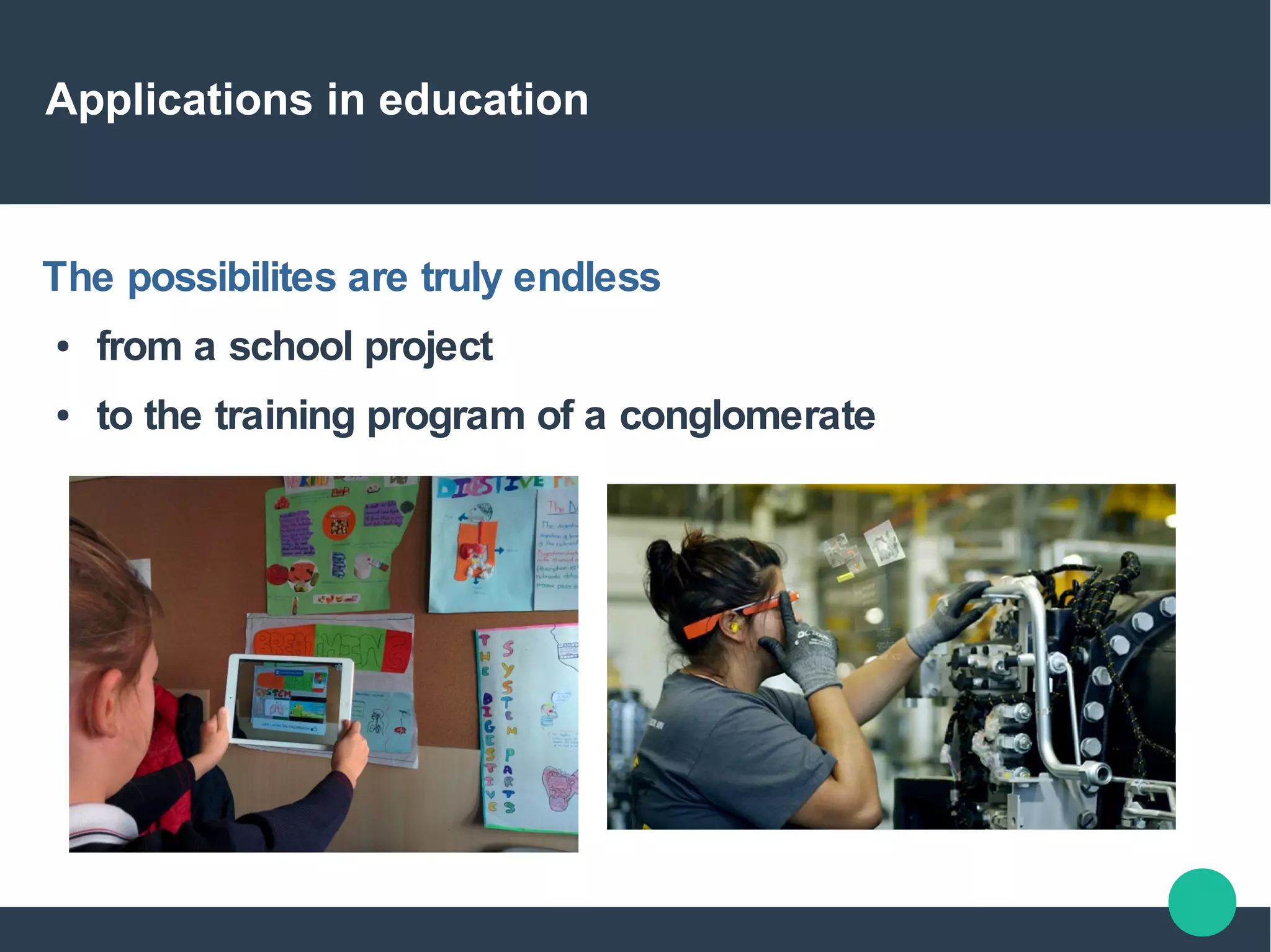 Applications in education
The possibilites are truly endless
● from a school project
● to the training program of a conglomerate
 