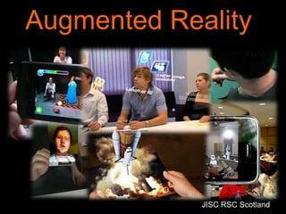 Augmented Reality




             JISC RSC Scotland
 