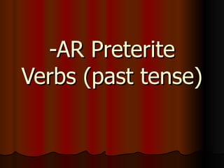 -AR Preterite Verbs (past tense)  