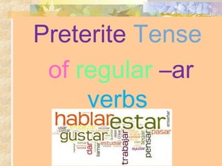 Preterite Tense
of regular –ar
verbs
 