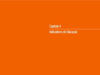 Capítulo 4
Indicadores de Educação
 
