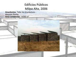 Edificios Públicos
Milpa Alta, 2006
Arquitectos: Taller de Arquitectura -
Mauricio Rocha
Área construida: 14590 m²
 