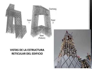 VISTAS DE LA ESTRUCTURA
RETICULAR DEL EDIFICIO
 
