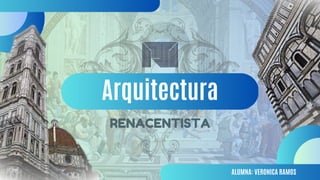 Arquitectura
RENACENTISTA
ALUMNA: VERONICA RAMOS
 