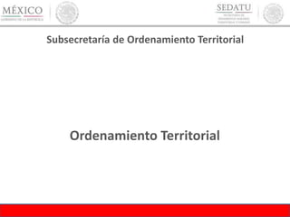 Subsecretaría de Ordenamiento Territorial
Ordenamiento Territorial
 